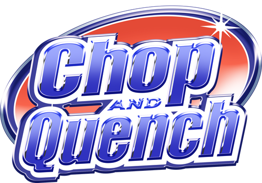CHOP AND QUENCH